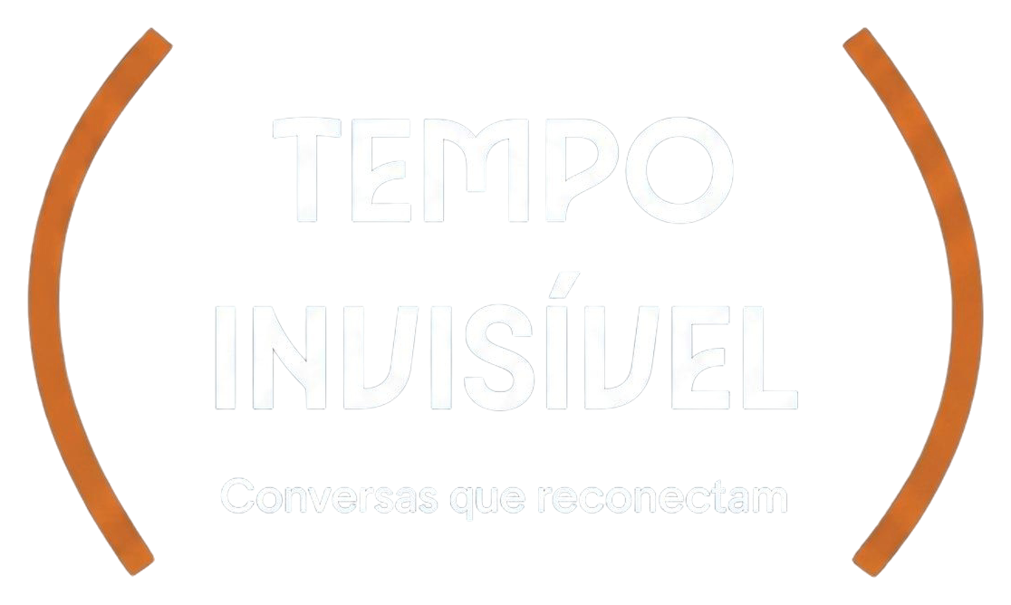 Tempo Invisível — Conversas que reconectam